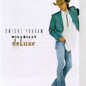 Dwight Yoakam - Hillbilly Deluxe - Cd