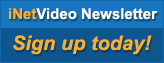 iNetVideo Newsletter - Sign up today!