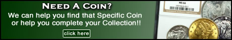 Need A Coin? We can help you find that Specific Coin or help you complete your Collection!!  click here