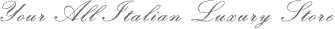 Your all Italian luxury store
