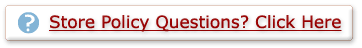 Store Policy Questions? Click here