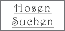 Hosen suchen