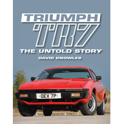 The Triumph TR7 The Untold Story