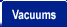 Vacuums