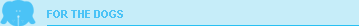 For the Dogs