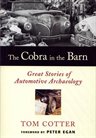 The Cobra In The Barn: Great Stories Of Automotive Archaeology