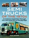 Semi Trucks of the 1970s: A Coast-to-Coast Run Through the Last Great Era of the Big Rigs!