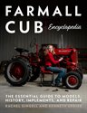 Farmall Cub Encyclopedia The Essential Guide to Models, History, Implements, and Repair